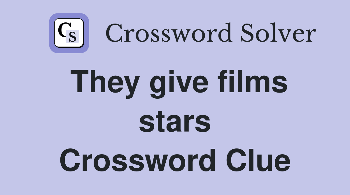 They give films stars Crossword Clue