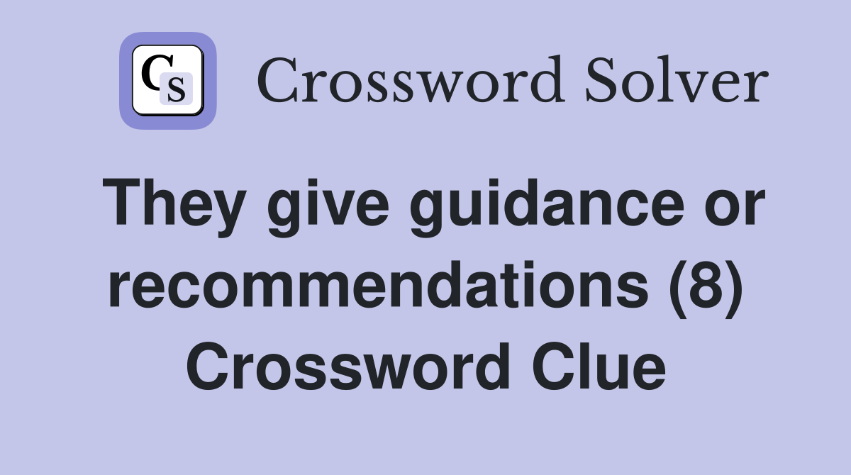 They give guidance or recommendations (8) Crossword Clue