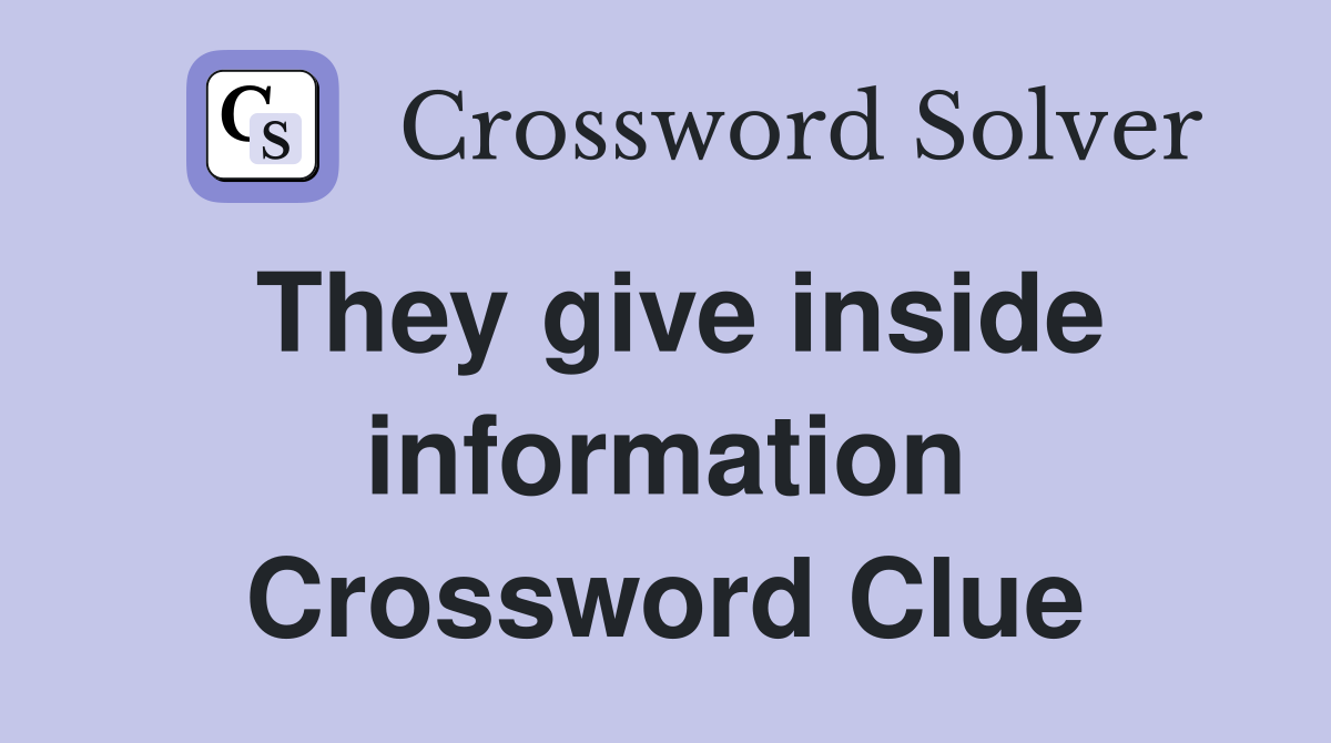 They give inside information Crossword Clue