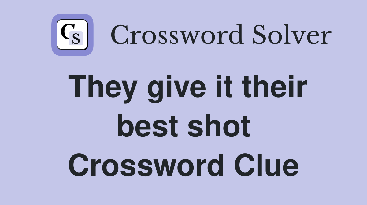They give it their best shot Crossword Clue