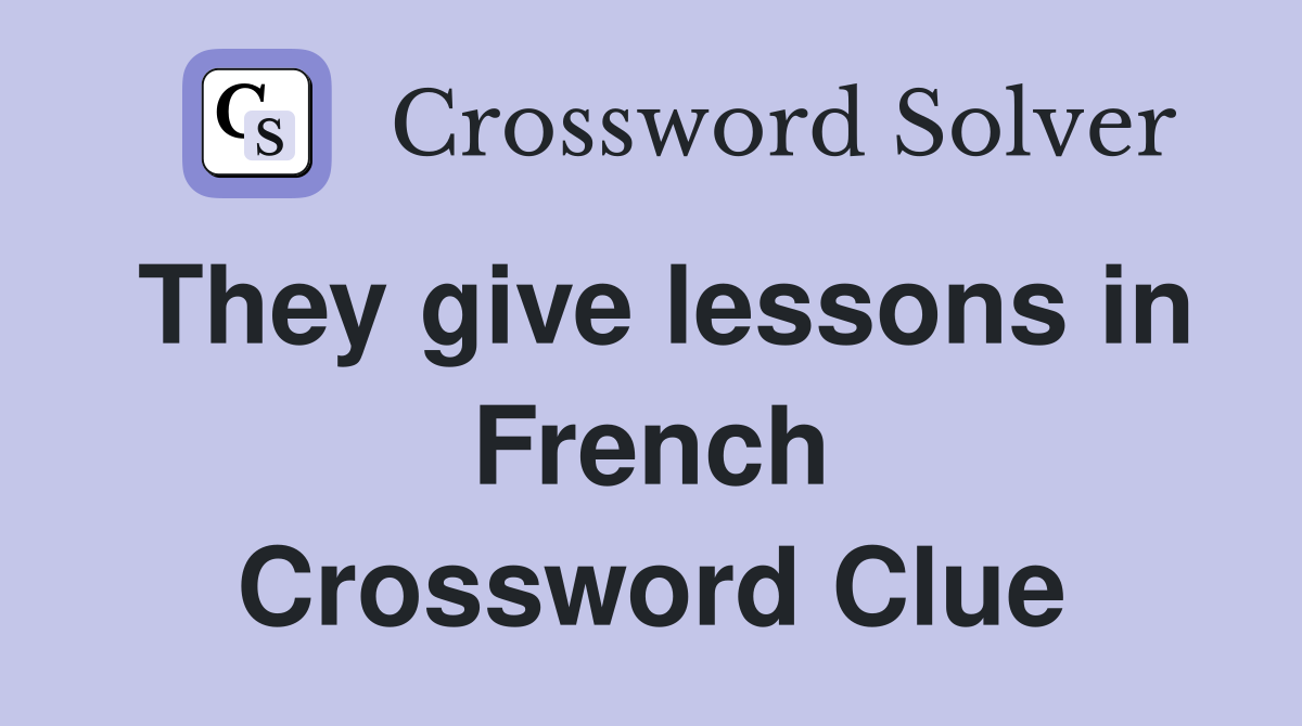 They give lessons in French Crossword Clue