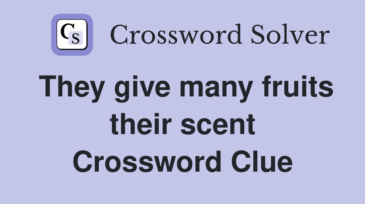 They give many fruits their scent Crossword Clue