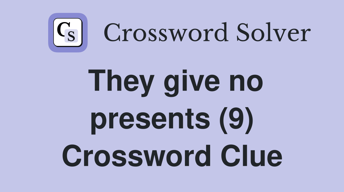 They give no presents (9) Crossword Clue