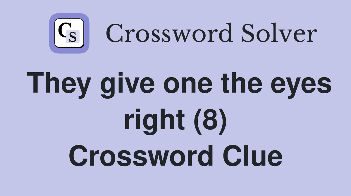 They give one the eyes right (8) Crossword Clue
