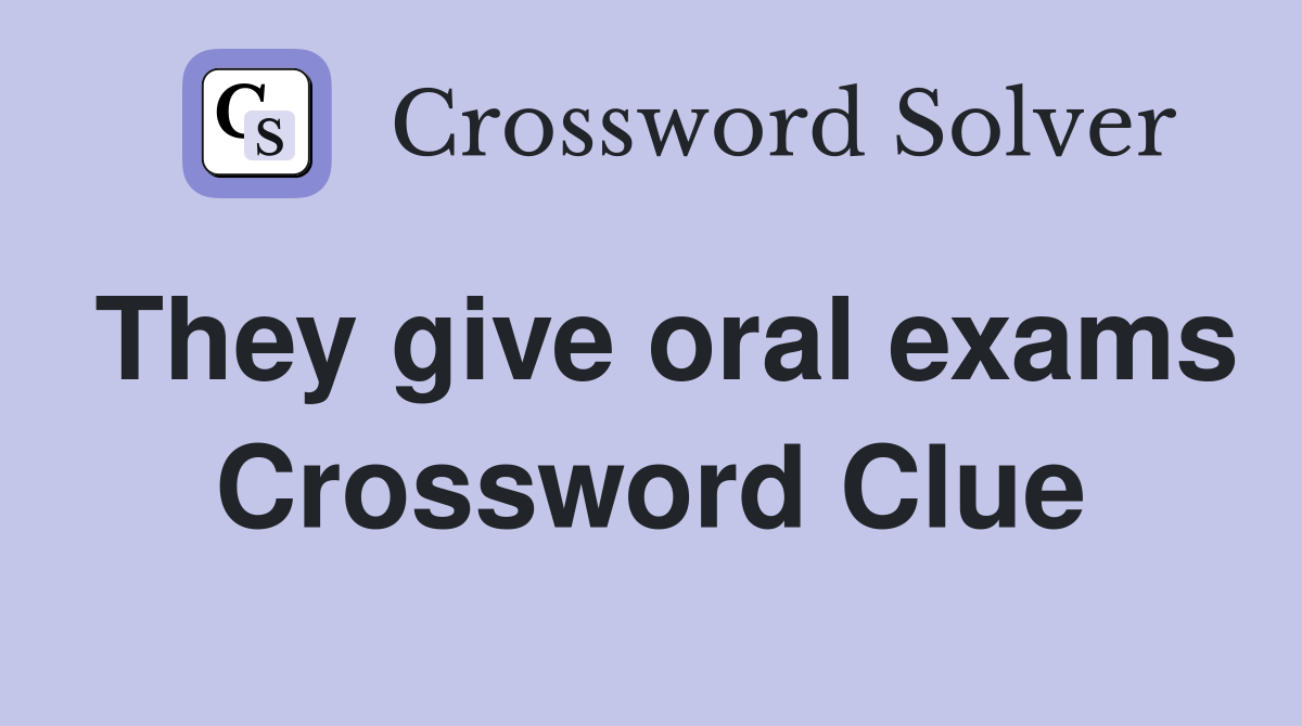 They give oral exams Crossword Clue