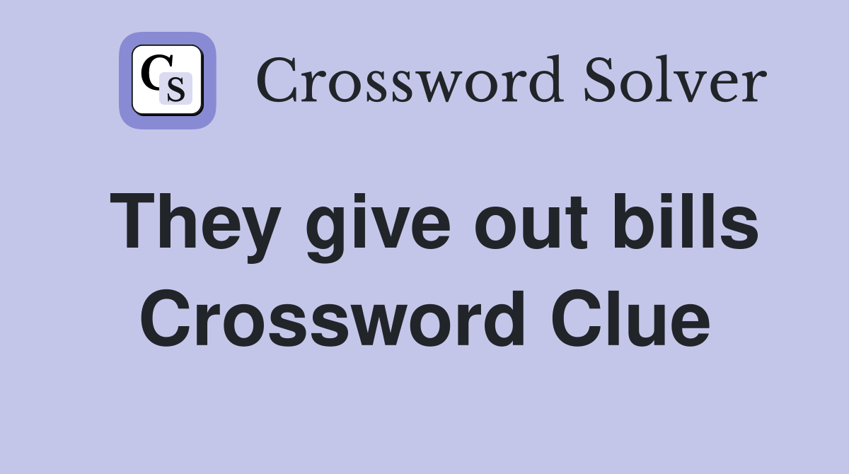 They give out bills Crossword Clue