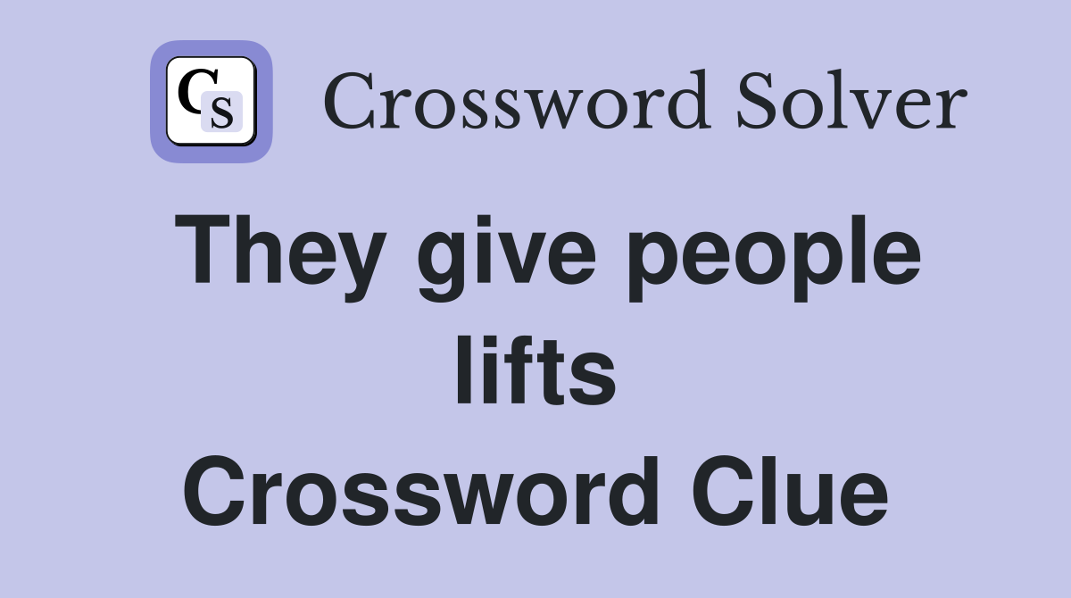 They give people lifts Crossword Clue