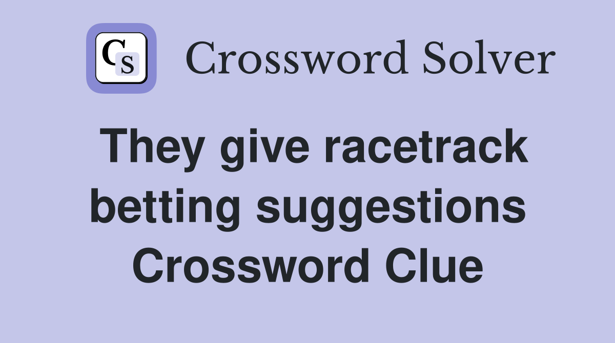 They give racetrack betting suggestions Crossword Clue