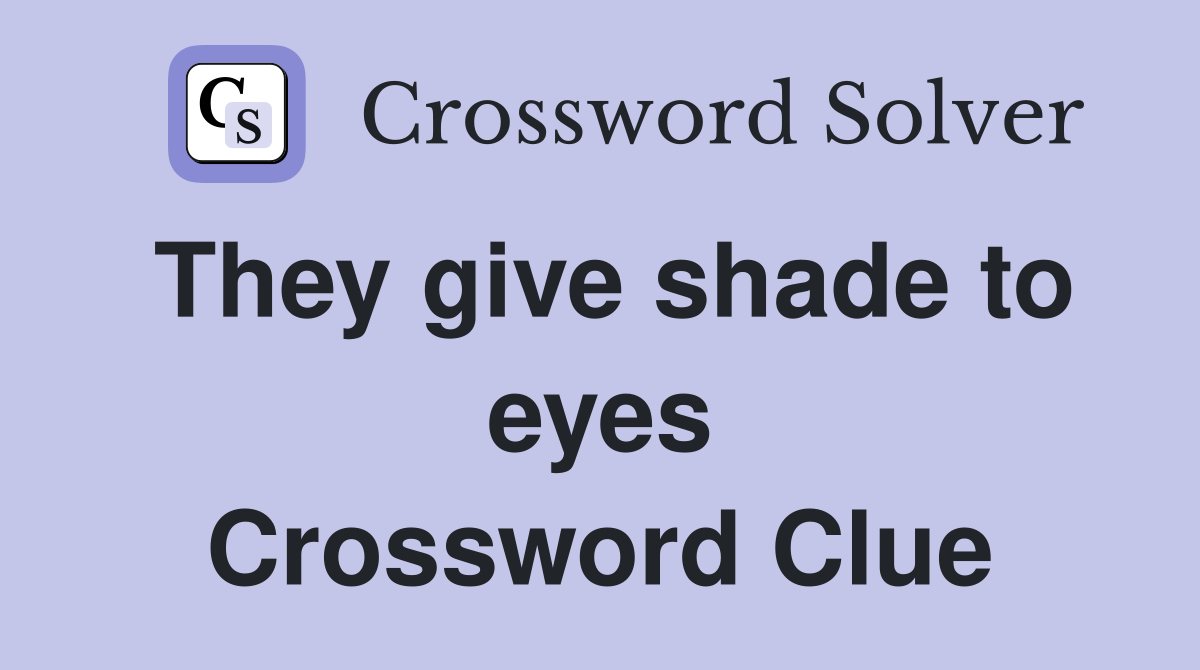 They give shade to eyes Crossword Clue