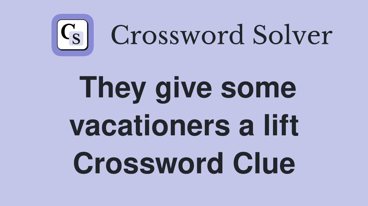 They give some vacationers a lift Crossword Clue