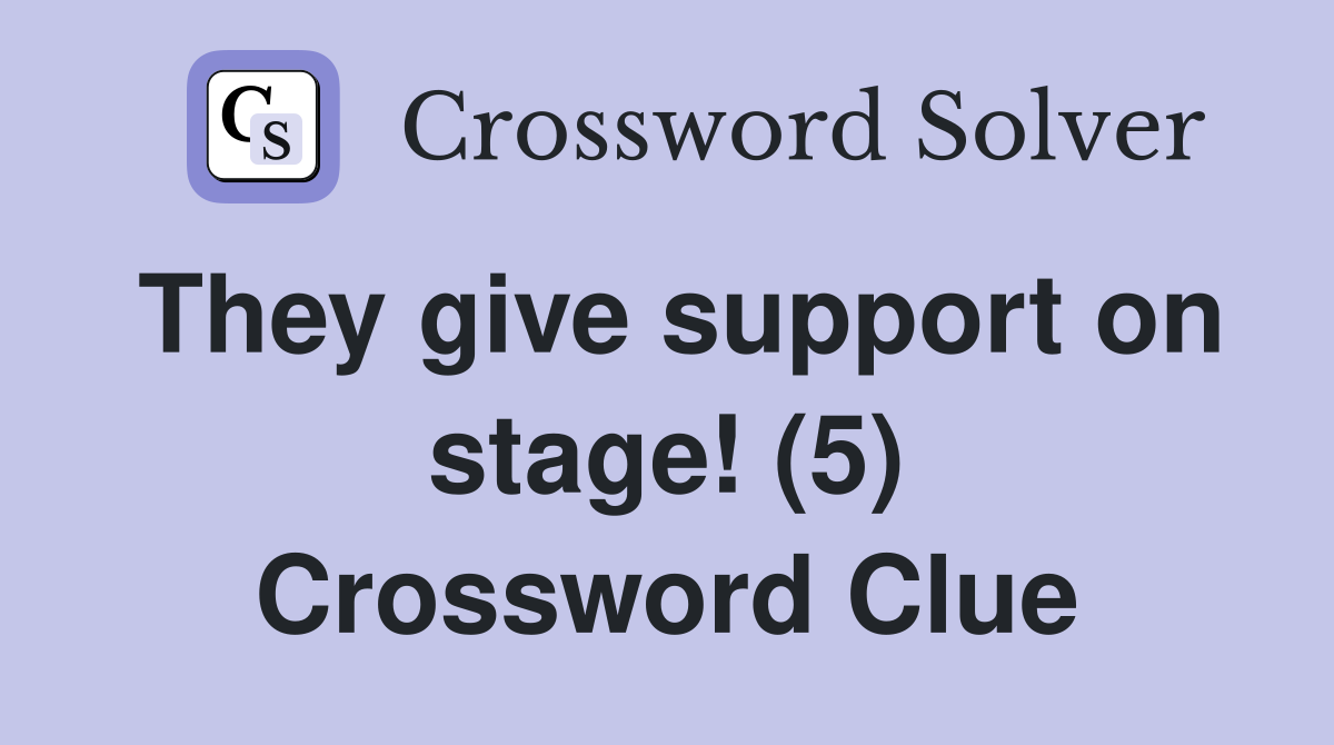 They give support on stage! (5) Crossword Clue