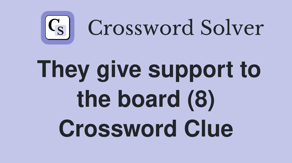 They give support to the board (8) Crossword Clue