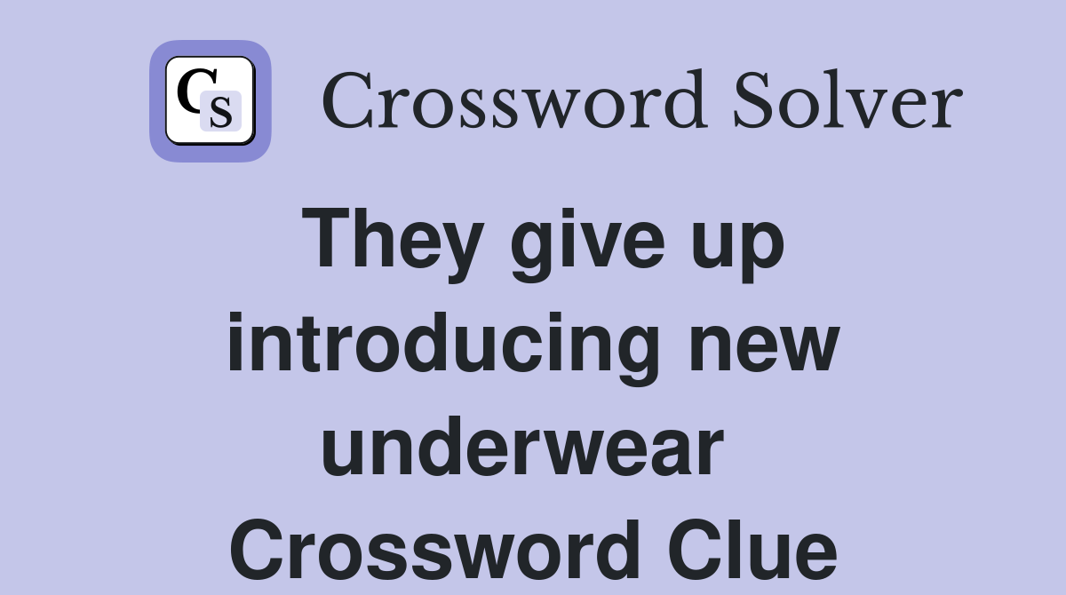 They give up introducing new underwear  Crossword Clue