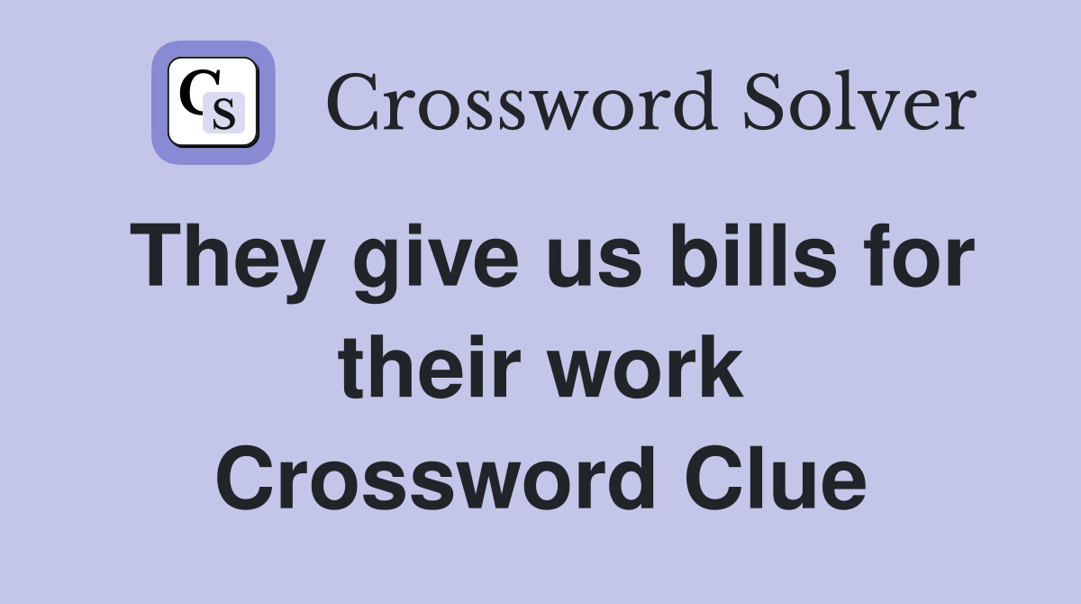 They give us bills for their work Crossword Clue