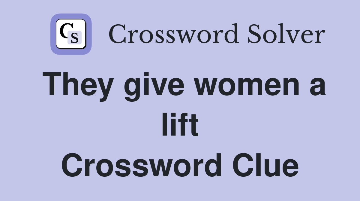 They give women a lift Crossword Clue