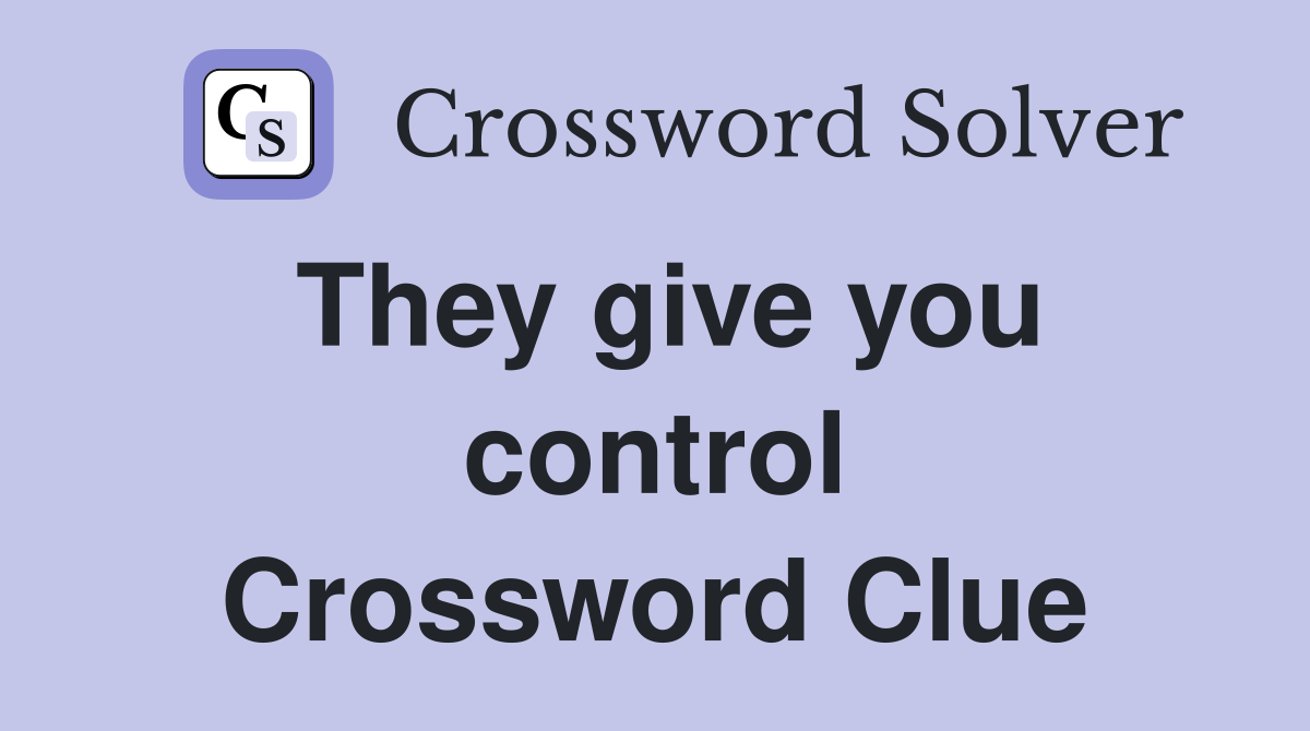 They give you control Crossword Clue