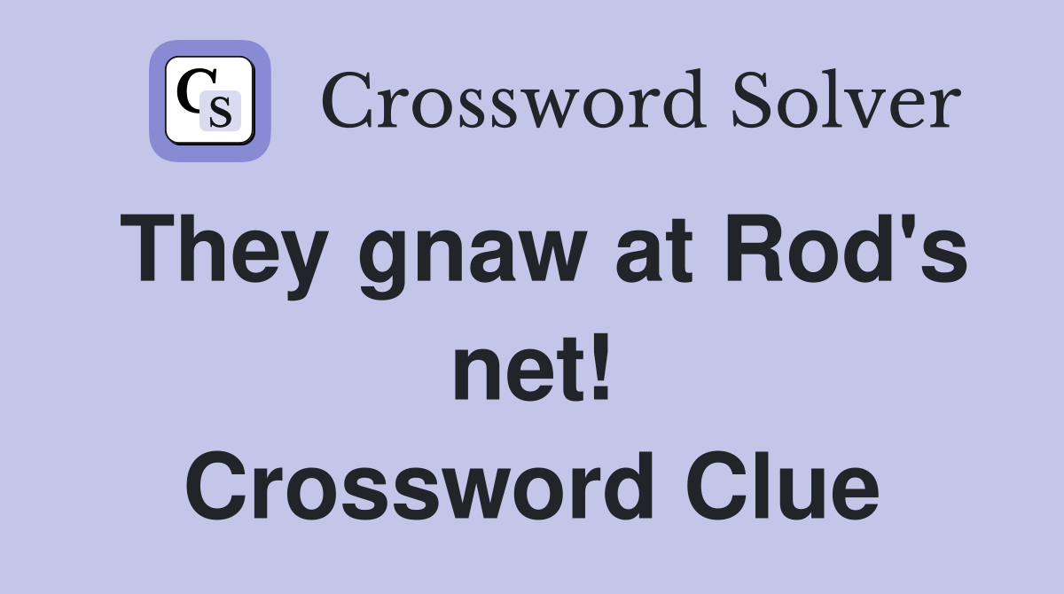 They gnaw at Rod's net! Crossword Clue