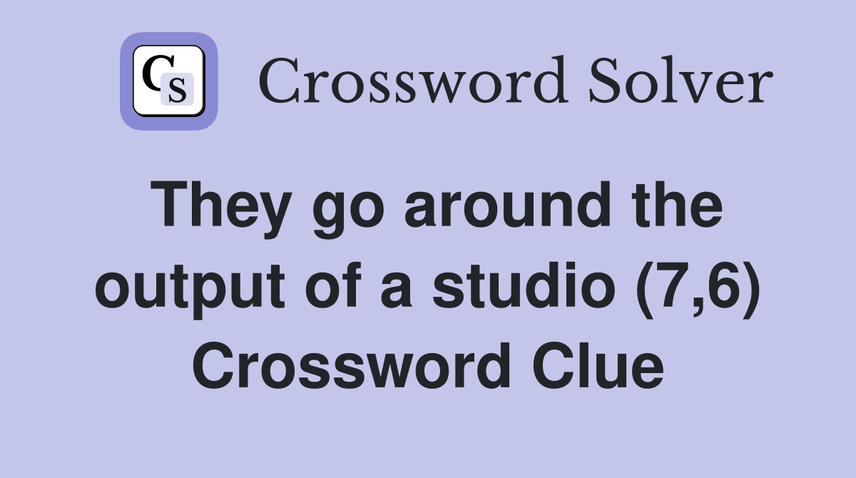 They go around the output of a studio (7,6) Crossword Clue