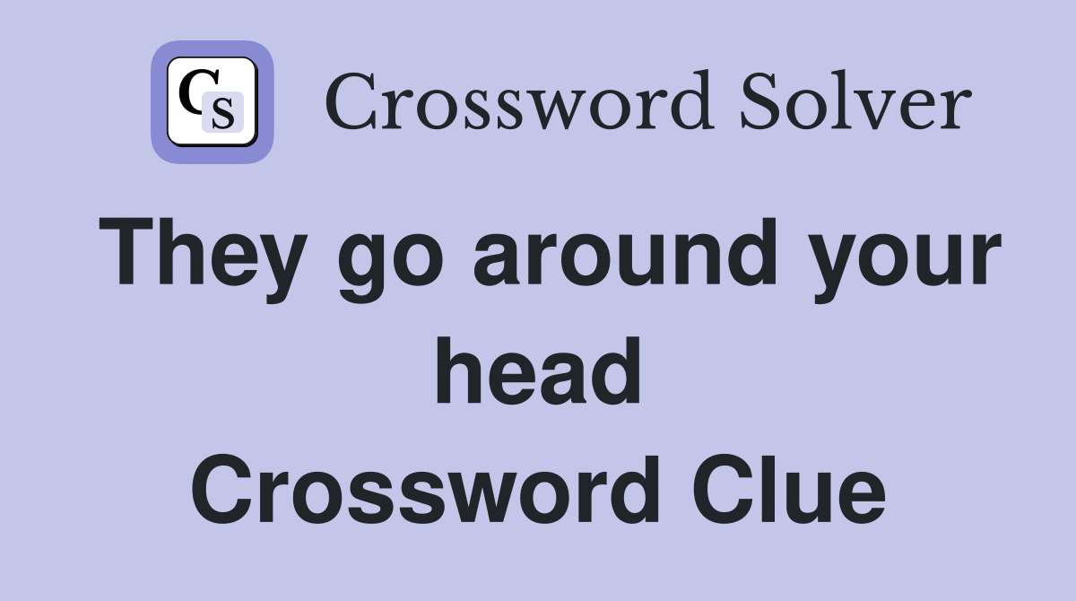 They go around your head Crossword Clue