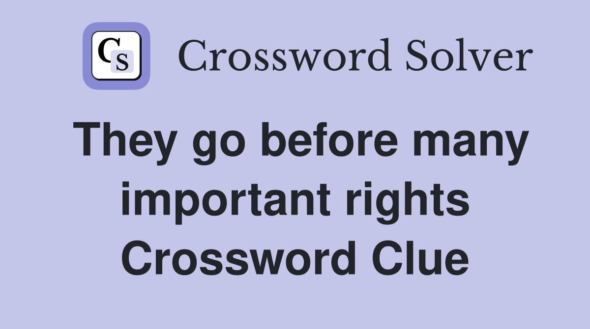 They go before many important rights Crossword Clue