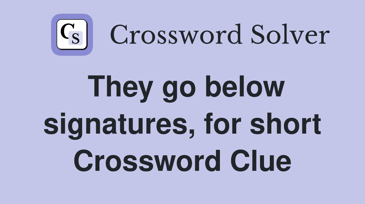 They go below signatures, for short Crossword Clue