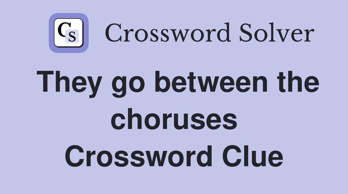 They go between the choruses Crossword Clue