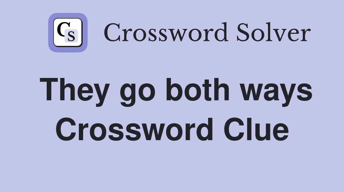 They go both ways Crossword Clue