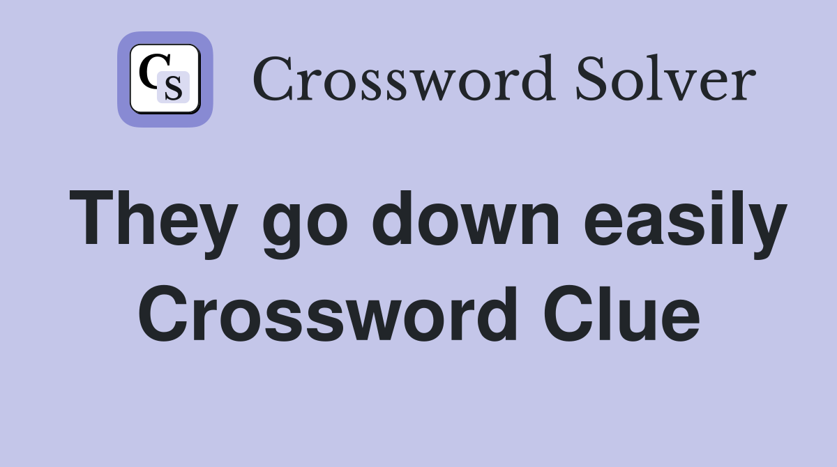 They go down easily Crossword Clue