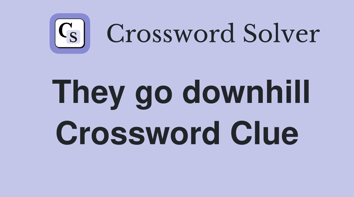 They go downhill Crossword Clue