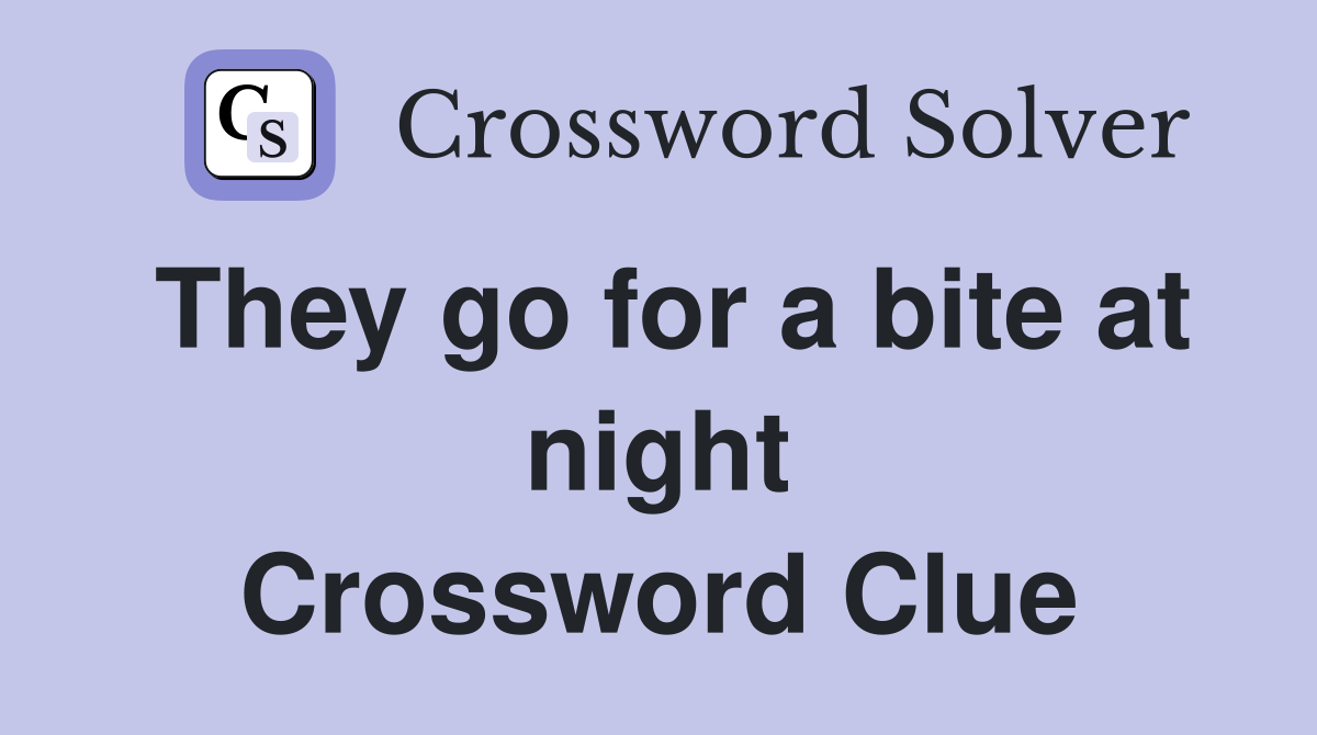 They go for a bite at night Crossword Clue