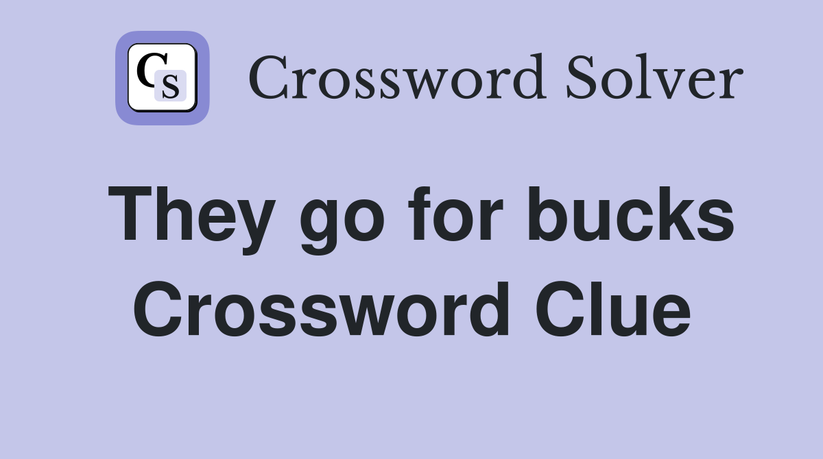 They go for bucks Crossword Clue