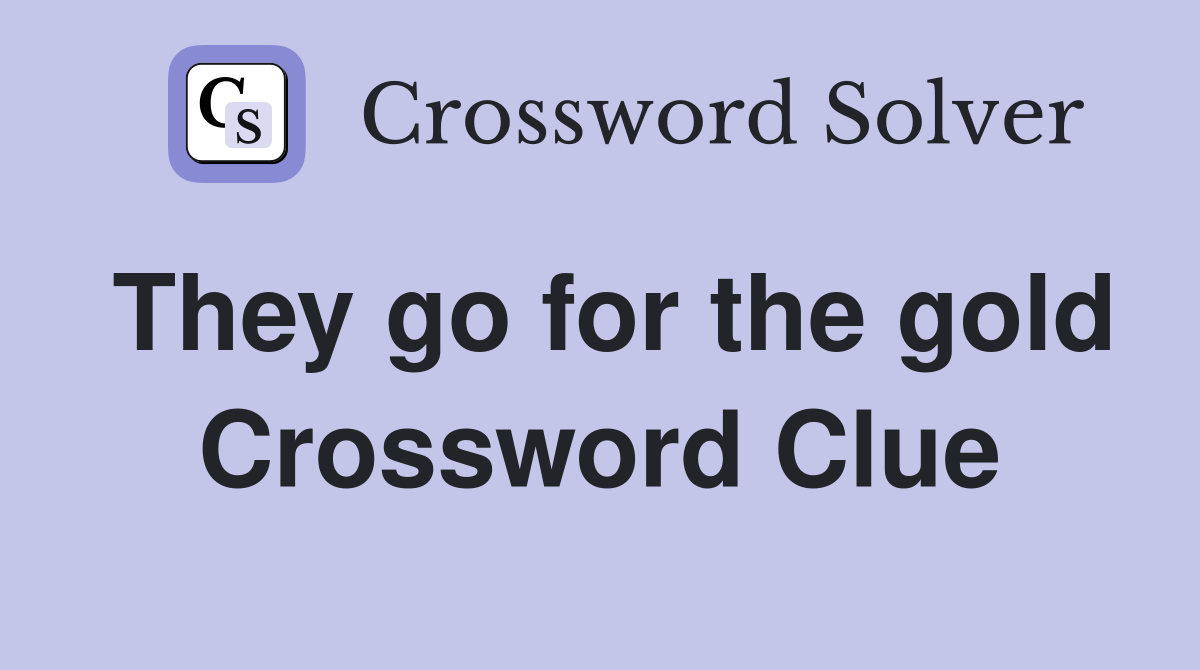 They go for the gold Crossword Clue