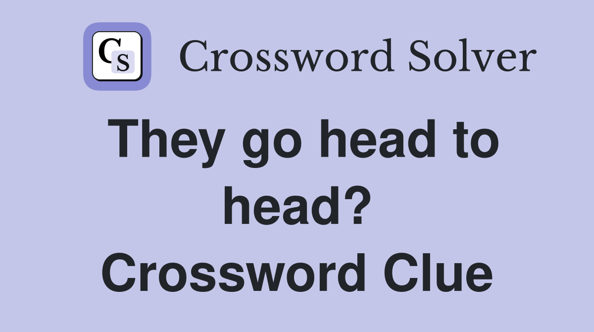 They go head to head? Crossword Clue