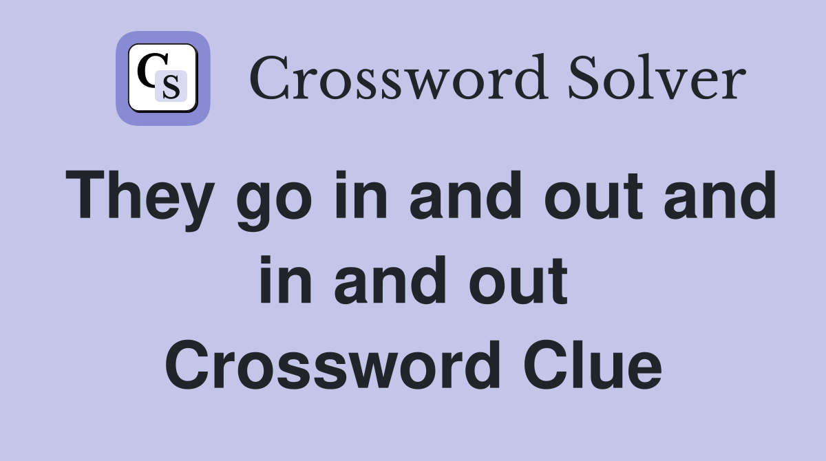 They go in and out and in and out Crossword Clue
