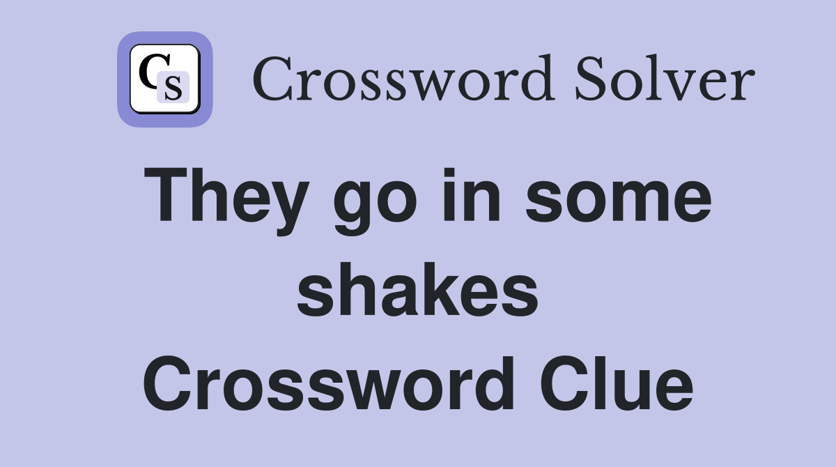 They go in some shakes Crossword Clue