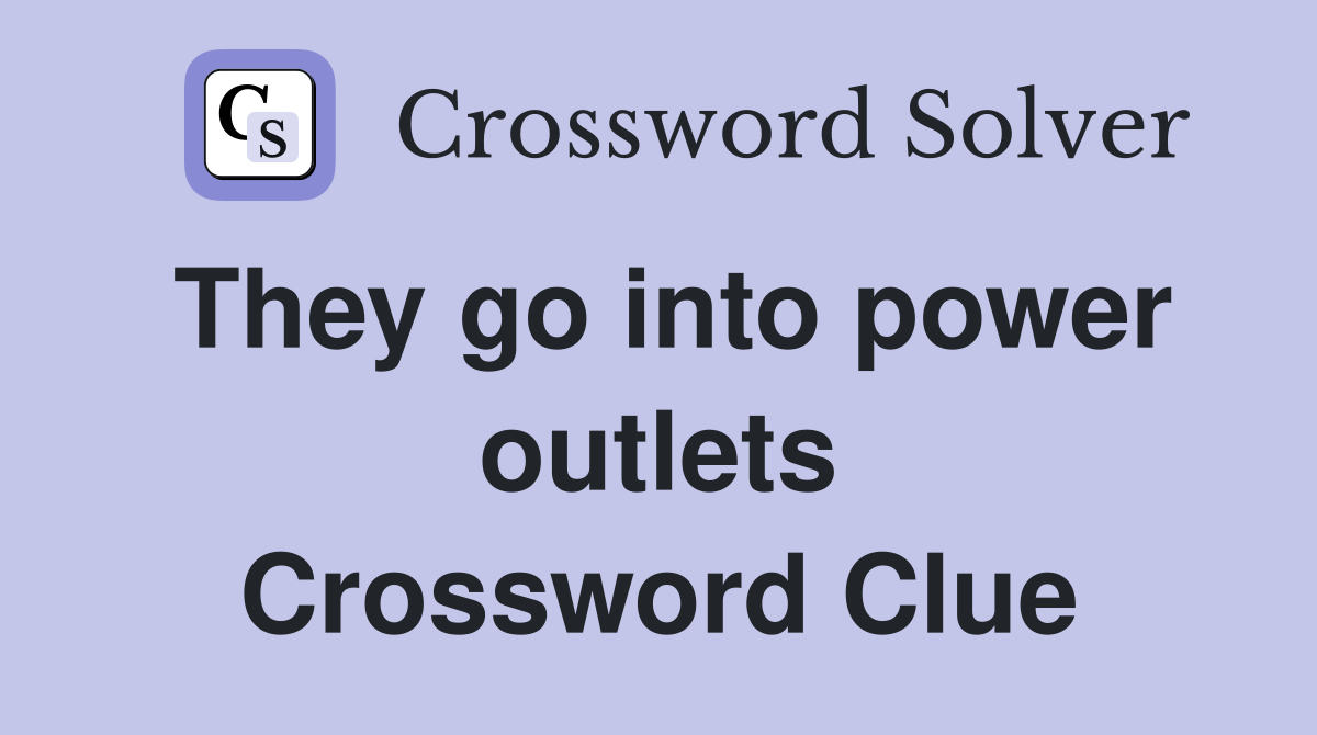 They go into power outlets Crossword Clue
