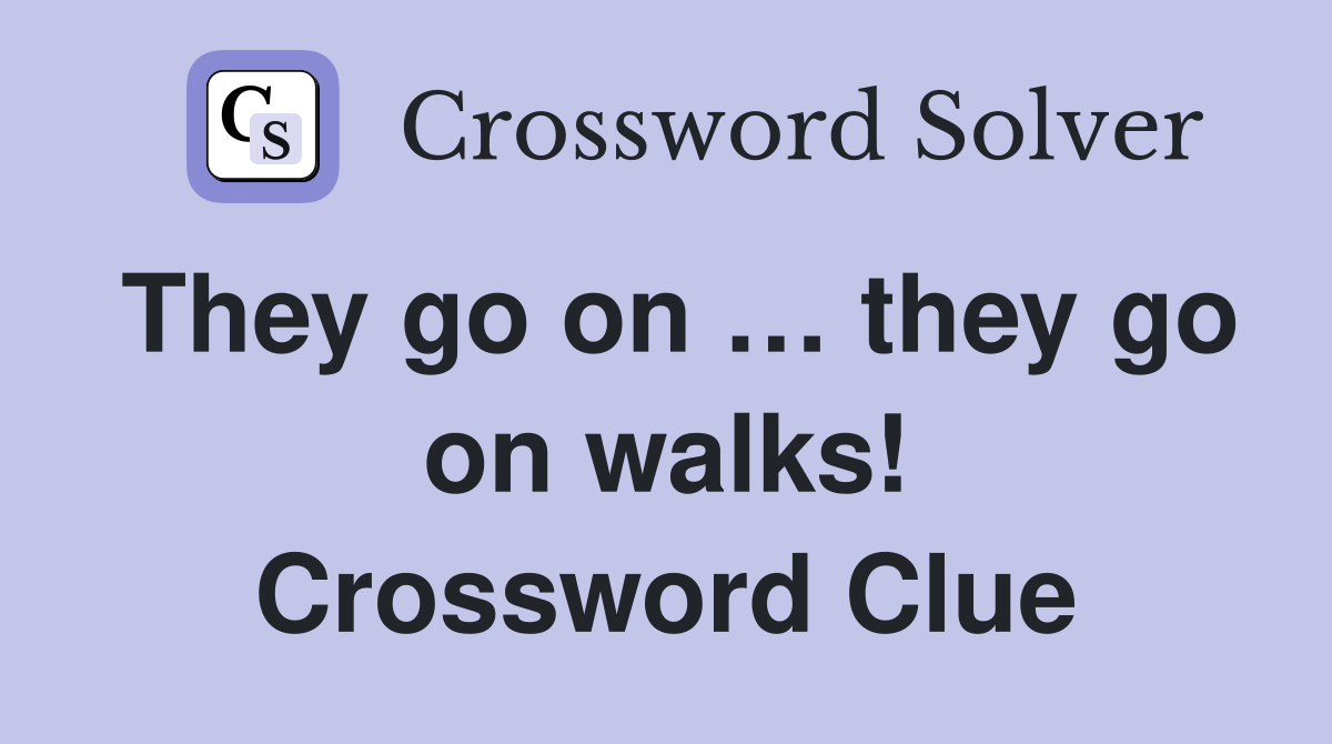 They go on … they go on walks! Crossword Clue
