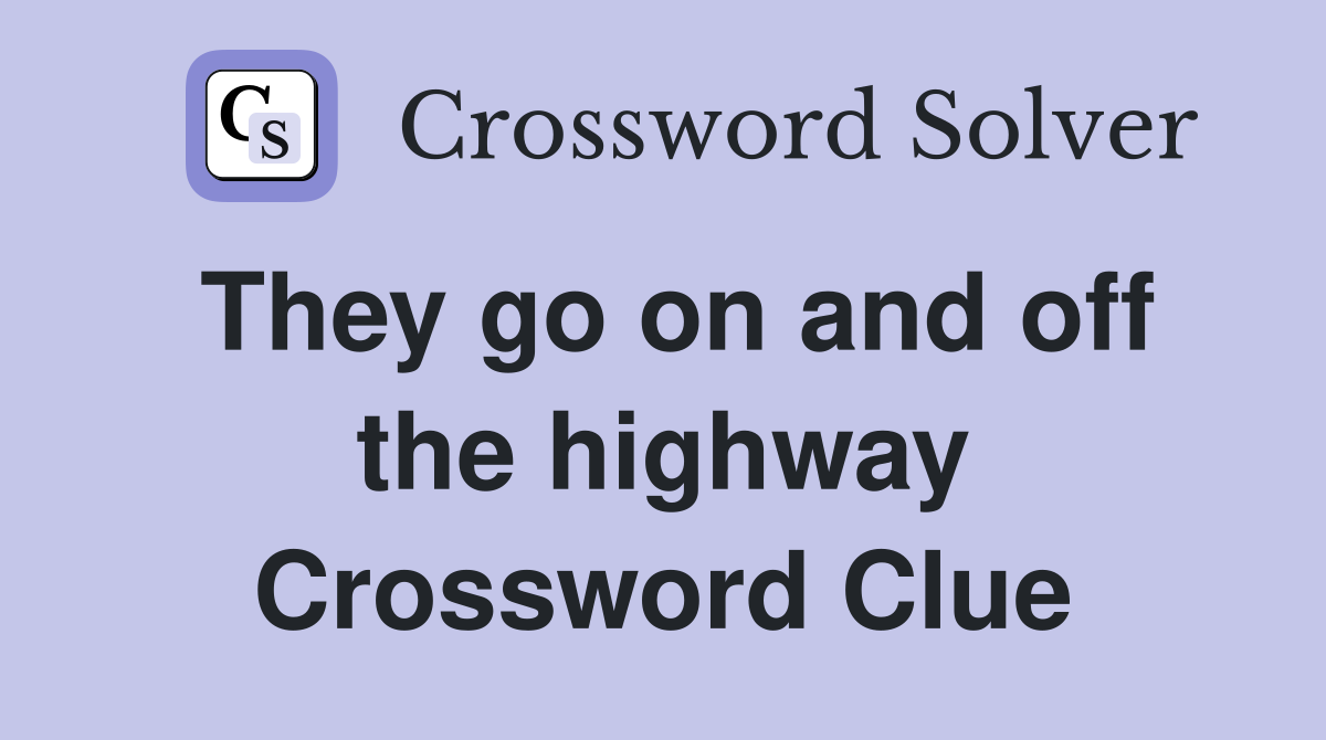 They go on and off the highway Crossword Clue