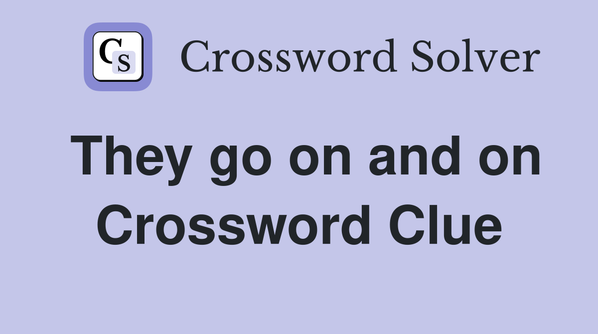 They go on and on Crossword Clue