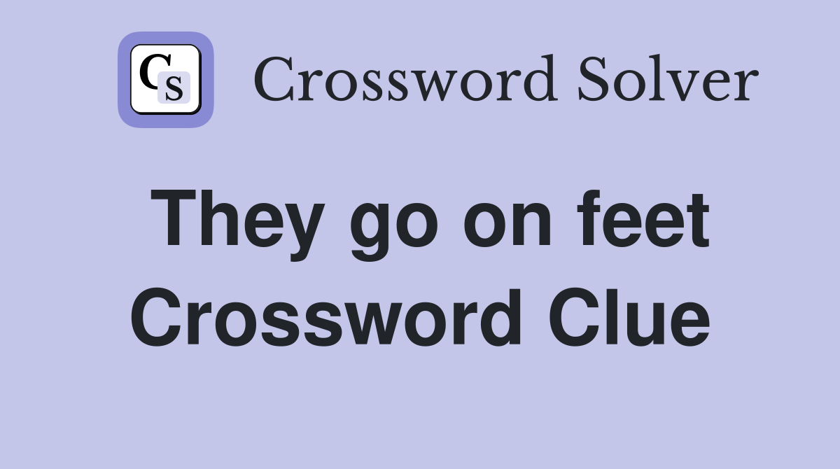 They go on feet Crossword Clue