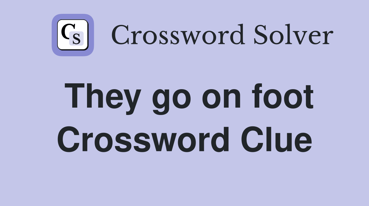 They go on foot Crossword Clue