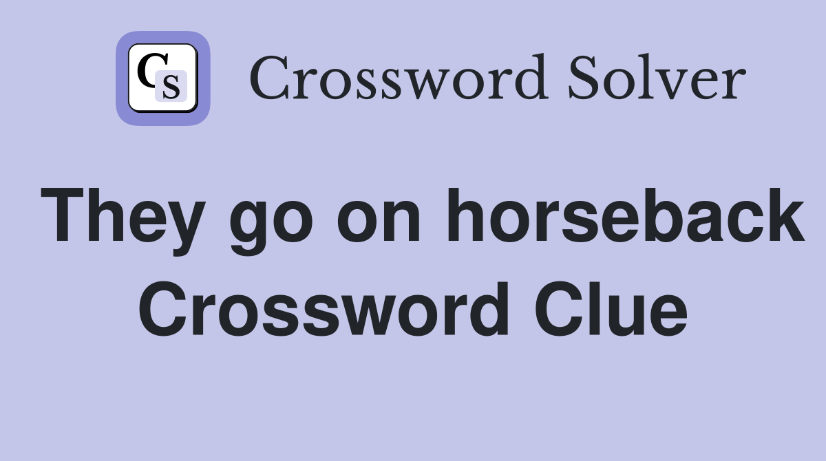They go on horseback Crossword Clue