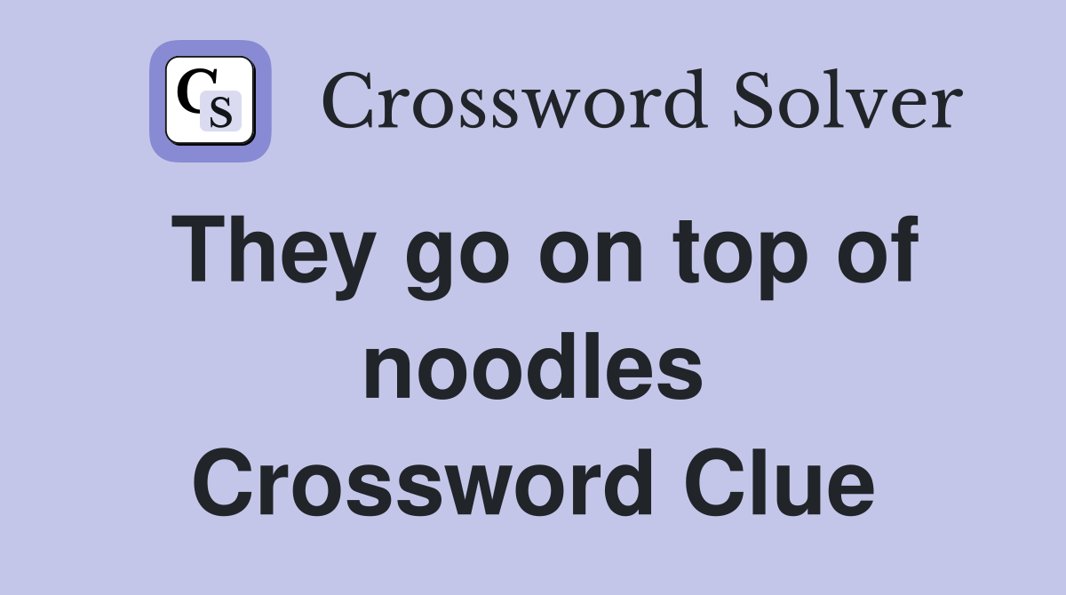 They go on top of noodles Crossword Clue