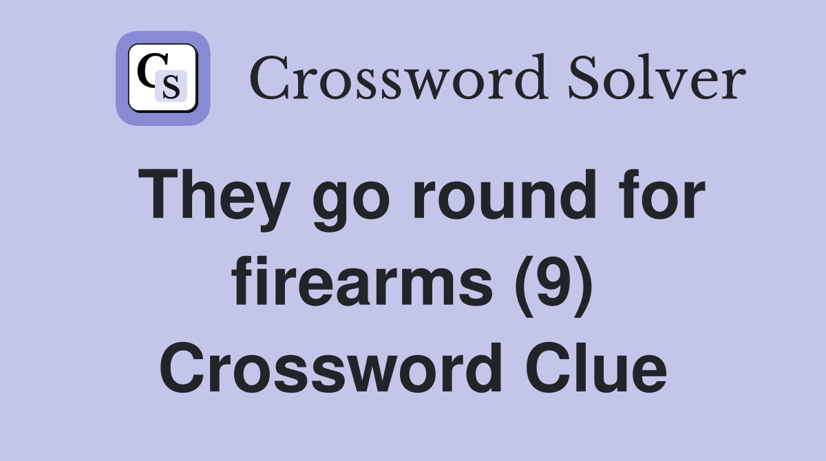 They go round for firearms (9) Crossword Clue