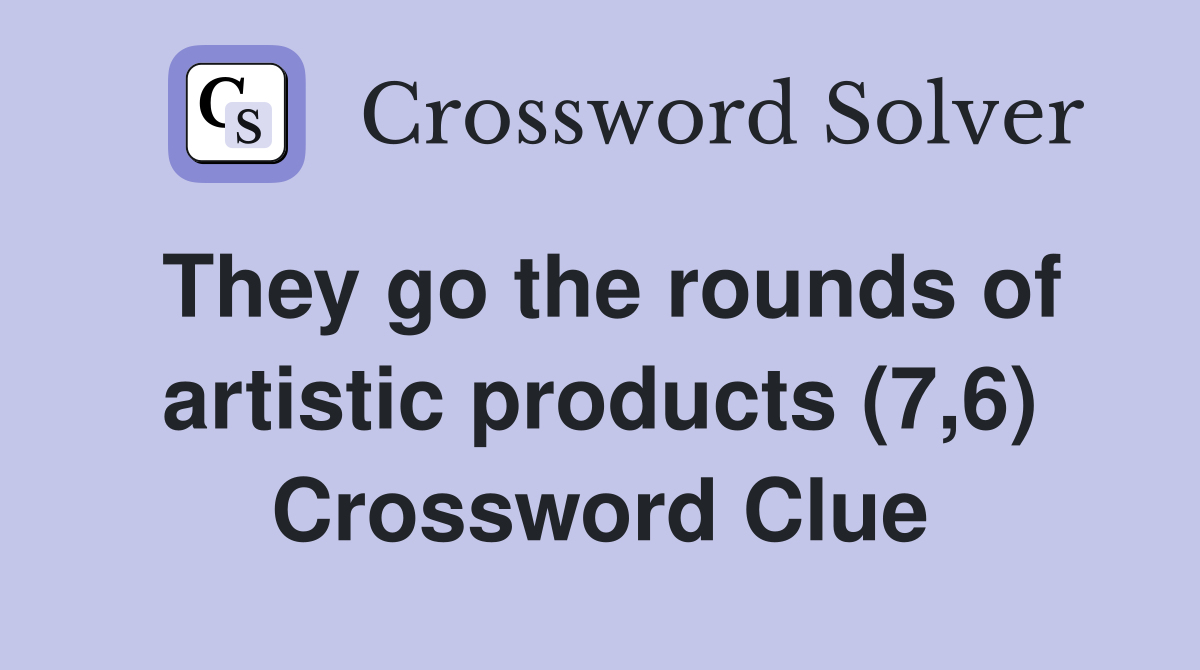 They go the rounds of artistic products (7,6) Crossword Clue