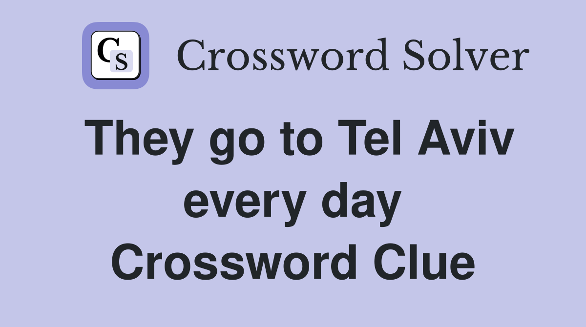 They go to Tel Aviv every day Crossword Clue