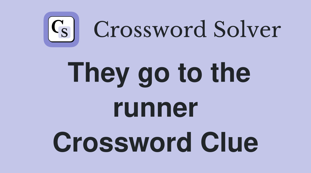 They go to the runner Crossword Clue