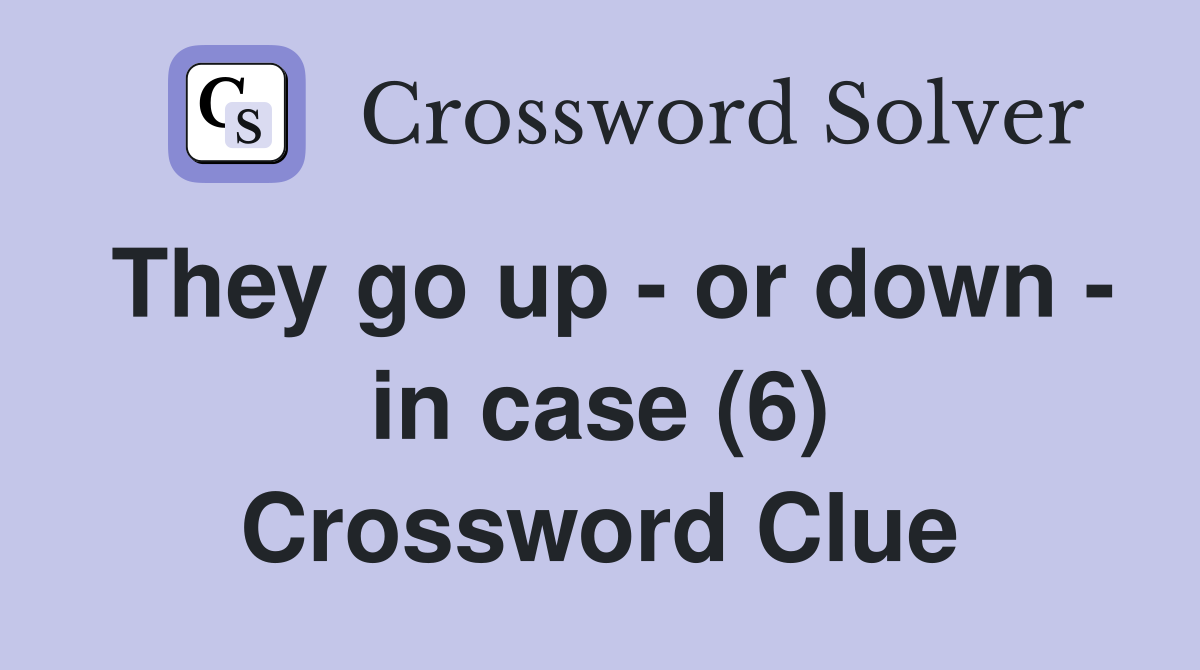 They go up - or down - in case (6) Crossword Clue