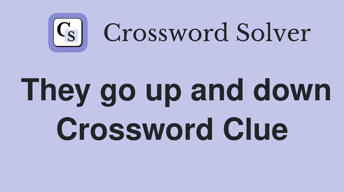 They go up and down Crossword Clue