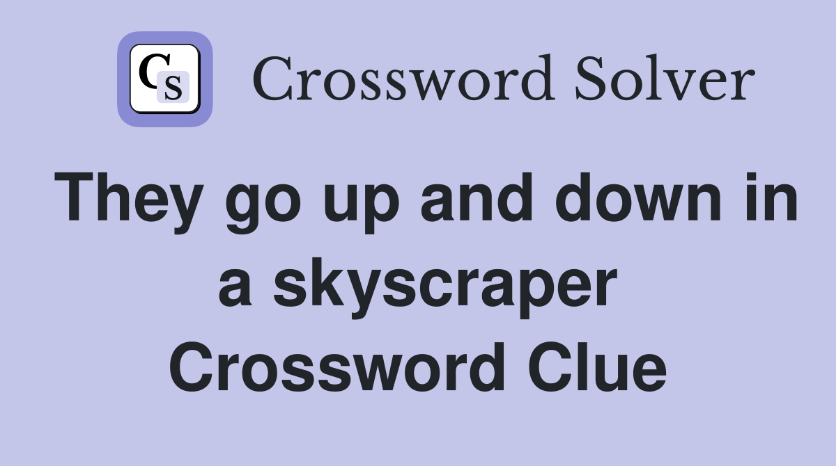 They go up and down in a skyscraper Crossword Clue